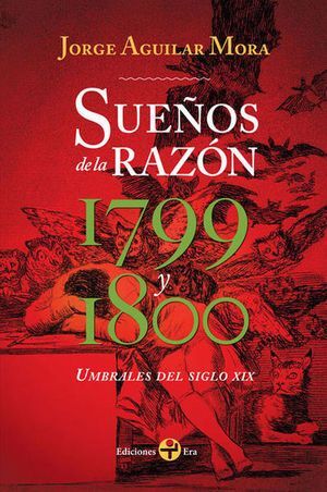 SUEÑOS DE LA RAZON 1799 Y 1800. UMBRALES DEL SIGLO XIX