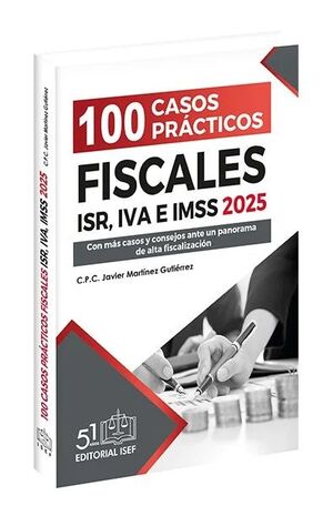 100 CASOS PRÁCTICOS FISCALES ISR, IVA E IMSS 2025