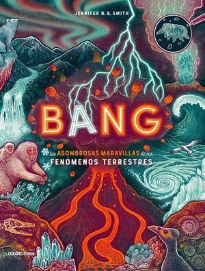 BANG. LAS ASOMBROSAS MARAVILLAS DE LOS FENÓMENOS TERRESTRES