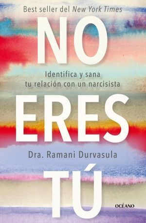 NO ERES TÚ. IDENTIFICA Y SANA TU RELACIÓN CON UN NARCISISTA