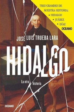 LA OTRA HISTORIA 2. HIDALGO, JUÁREZ, DÍAZ