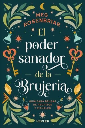 PODER SANADOR DE LA BRUJERÍA, EL. GUÍA PARA BRUJAS DE HECHIZOS RITUALES