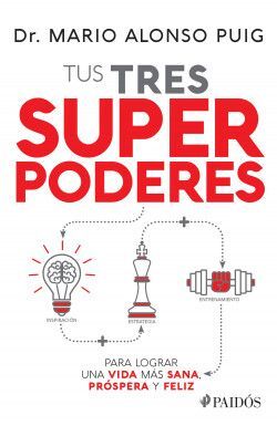 TUS TRES SUPERPODERES PARA LOGRAR UNA VIDA MÁS SANA, PRÓSPERA Y FELIZ