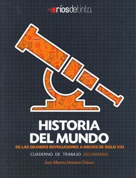 HISTORIA DEL MUNDO. DE LAS  GRANDES REVOLUCIONES A INICIOS DEL SIGLO XXI