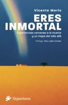 ERES INMORTAL. EXPERIENCIAS CERCANAS A LA MUERTE Y UN MAPA DEL MÁS ALLÁ