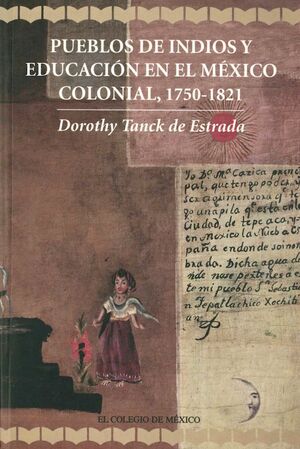 PUEBLOS DE INDIOS Y EDUCACIÓN EN EL MÉXICO COLONIAL, 1750-1821